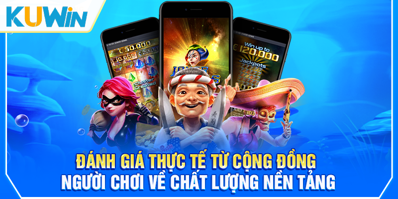 Đánh giá thực tế từ cộng đồng người chơi về chất lượng nền tảng