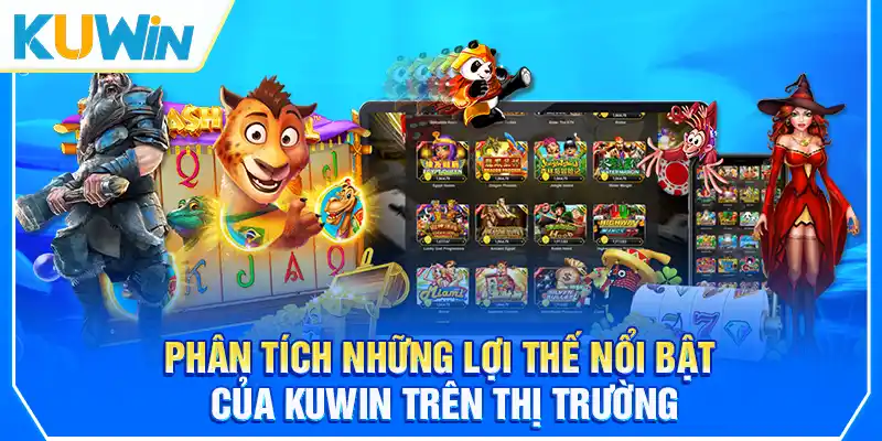Phân tích những lợi thế nổi bật của KUWIN trên thị trường
